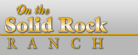 on the solid rock ranch gt home on the solid rock ranch gt home